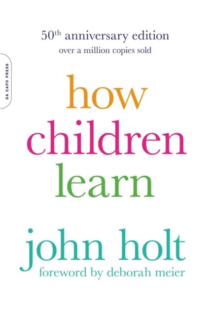 How Children Learn (50th anniversary edition)