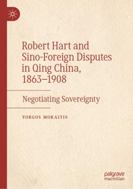 Robert Hart and Sino-Foreign Disputes in Qing China, 1863-1908