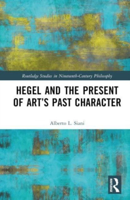 Hegel and the Present of Art''s Past Character