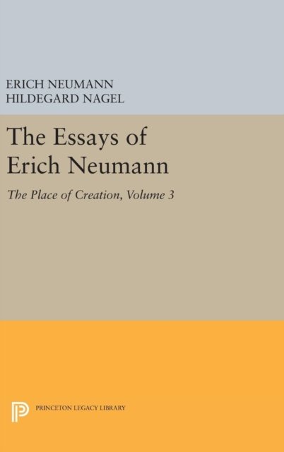 The Essays of Erich Neumann, Volume 3 – The Place of Creation