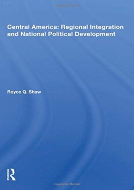 Central America: Regional Integration and National Political Development
