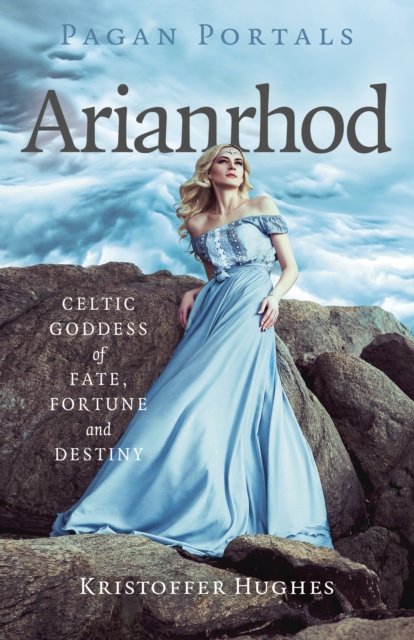 Pagan Portals – Arianrhod – Celtic Goddess of Fate, Fortune and Destiny