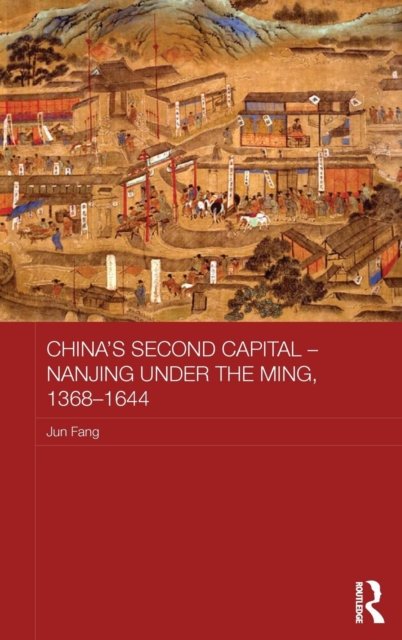 China's Second Capital - Nanjing under the Ming, 1368-1644