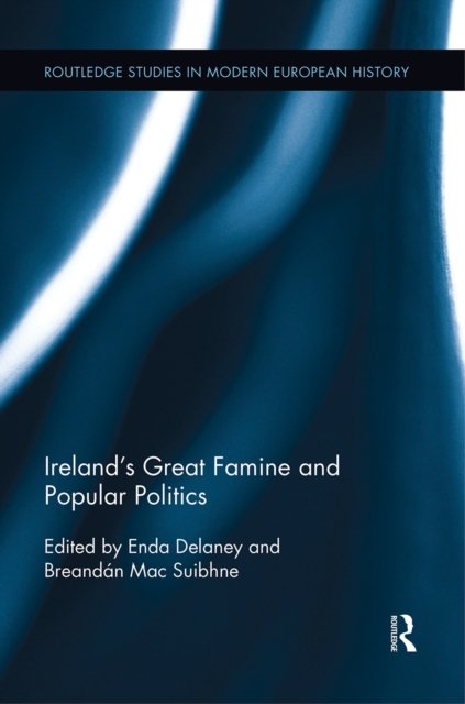 Ireland''s Great Famine and Popular Politics