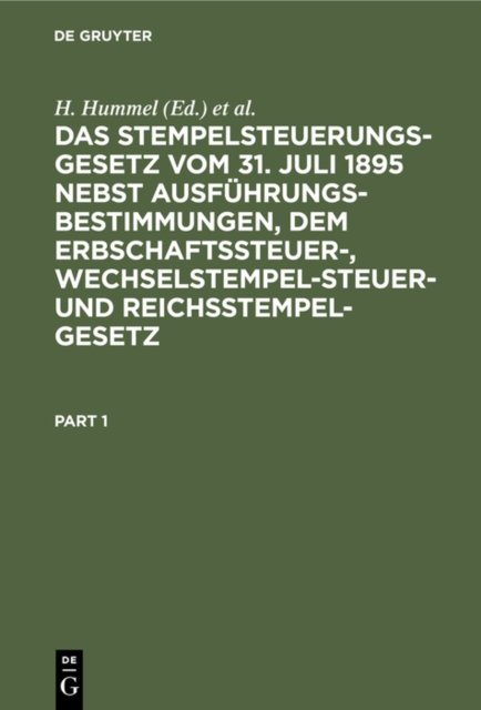 Stempelsteuerungsgesetz vom 31. Juli 1895 nebst Ausführungsbestimmungen, dem Erbschaftssteuer-, Wechselstempelsteuer- und Reichsstempelgesetz