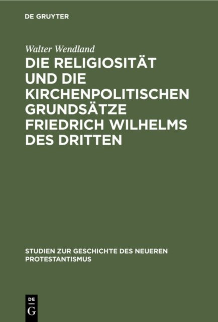 Die Religiositat Und Die Kirchenpolitischen Grundsatze Friedrich Wilhelms Des Dritten