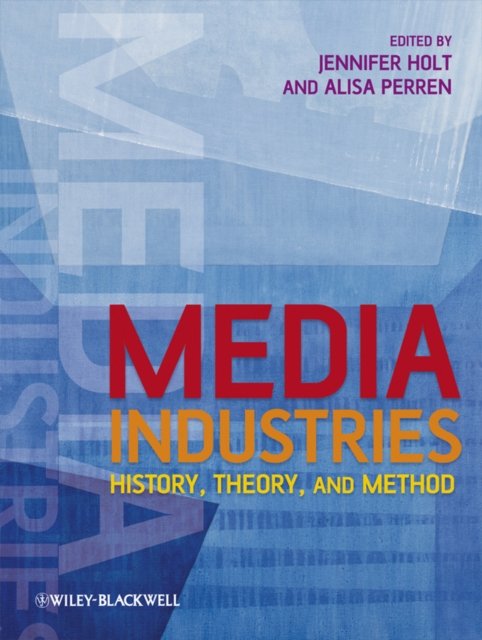 Media Industries – History, Theory, and Method