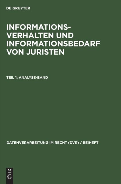 Informationsverhalten Und Informationsbedarf Von Juristen, Teil 1: Analyse-Band