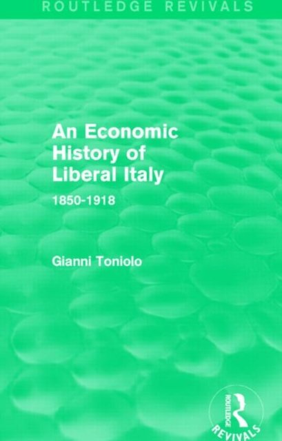 An Economic History of Liberal Italy (Routledge Revivals)