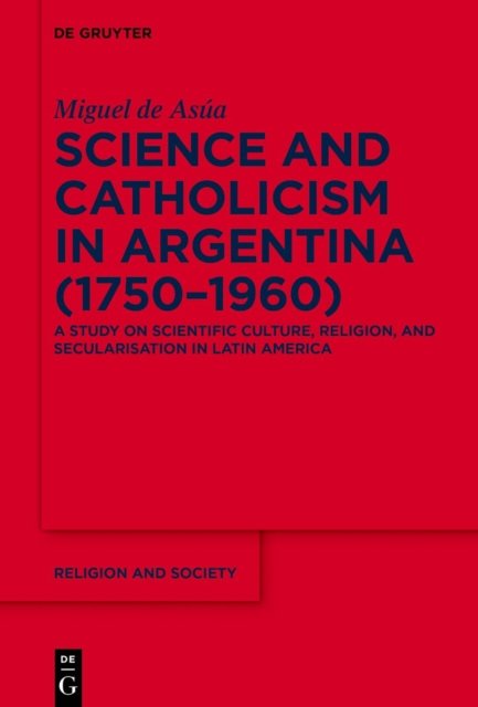Science and Catholicism in Argentina (1750–1960)