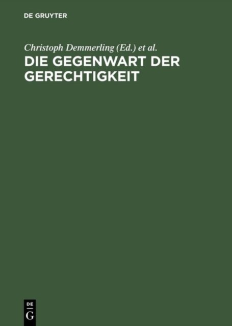 Die Gegenwart Der Gerechtigkeit Diskurse Zwischen Recht, Praktischer Philosophie Und Politik