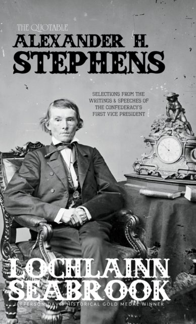 The Quotable Alexander H. Stephens