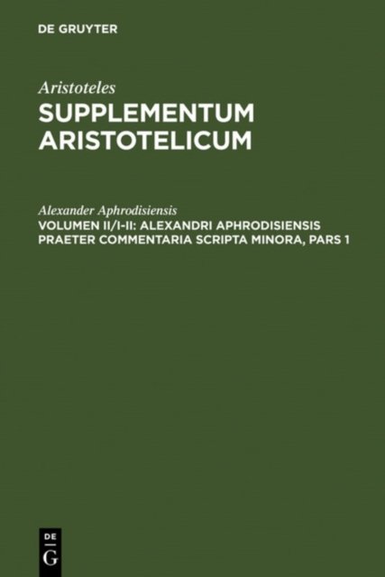 Alexandri Aphrodisiensis praeter commentaria scripta minora