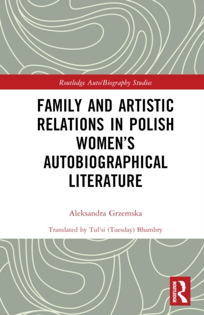 Family and Artistic Relations in Polish Women''s Autobiographical Literature