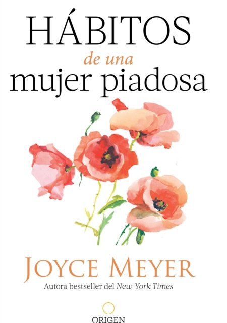 Habitos de una mujer piadosa: Supera los problemas que afectan a tu corazon, mente y alma / Habits of a Godly Woman