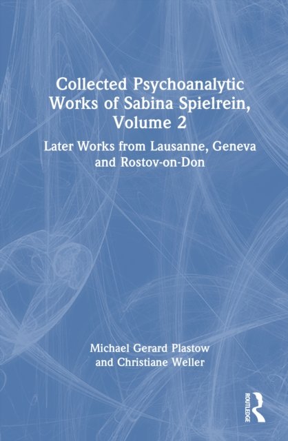 Collected Psychoanalytic Works of Sabina Spielrein, Volume 2