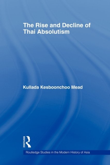 The Rise and Decline of Thai Absolutism