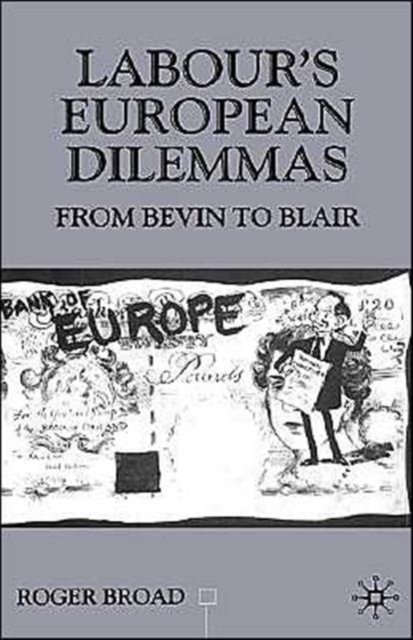 Labour''s European Dilemmas Since 1945