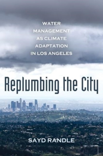 Replumbing the City – Water Management as Climate Adaptation in Los Angeles