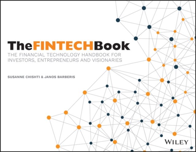 The FINTECH Book – The Financial Technology Handbook for Investors, Entrepreneurs and Visionaries