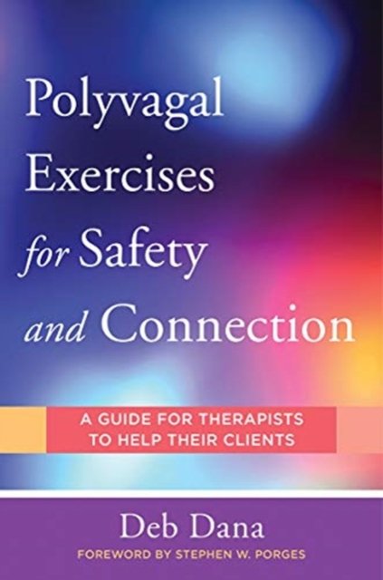 Polyvagal Exercises for Safety and Connection – 50  Client–Centered Practices
