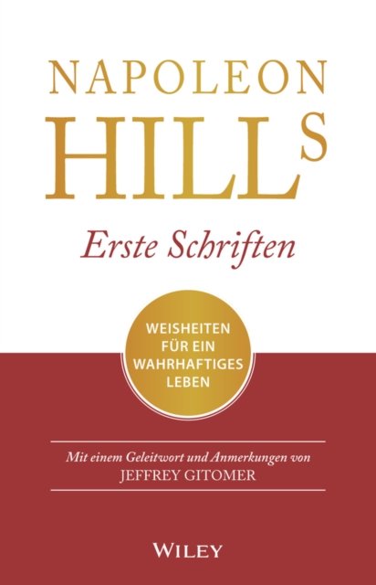 Napoleon Hills erste Schriften – Weisheiten für ein wahrhaftiges Leben – Mit einem Geleitwort und Anmerkungen  von Jeffrey Gitomer.