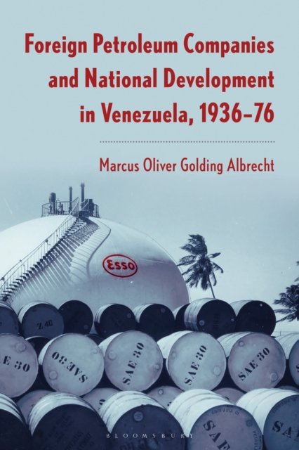 Foreign Petroleum Companies and National Development in Venezuela, 1936–1976