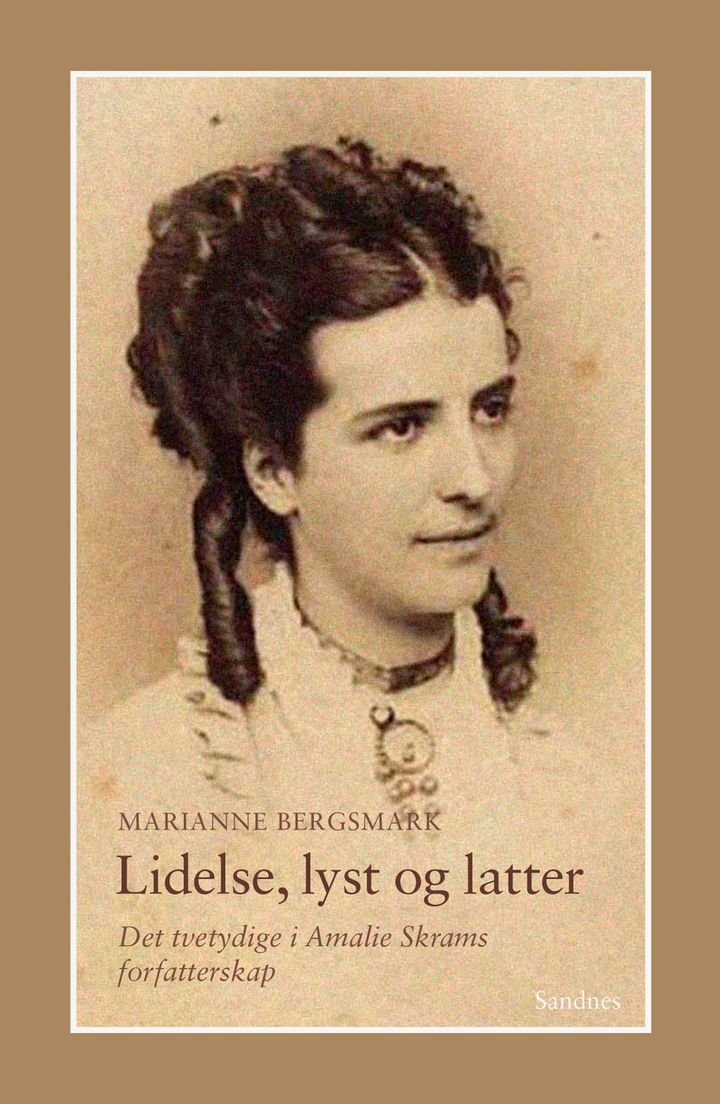 Lidelse, lyst og latter - det tvetydig i Amalie Skrams forfatterskap