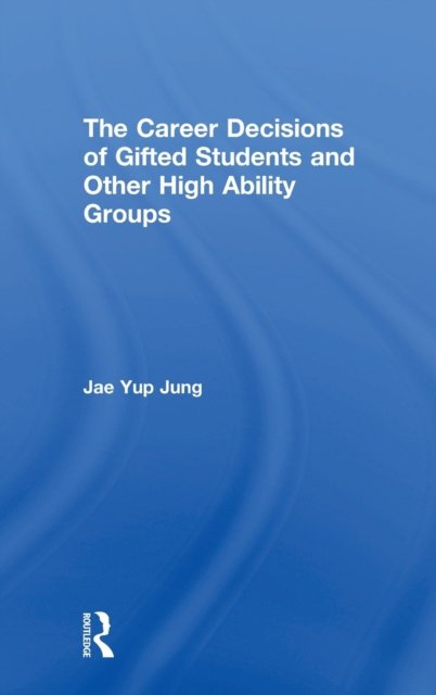 The Career Decisions of Gifted Students and Other High Ability Groups