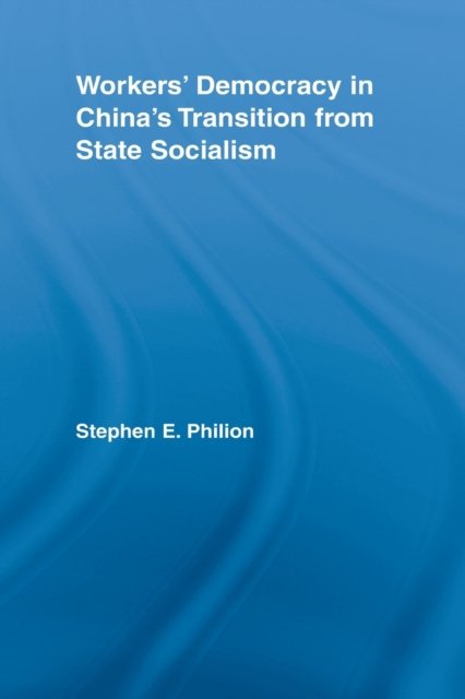 Workers'' Democracy in China''s Transition from State Socialism