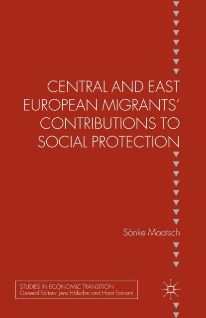 Central and East European Migrants'' Contributions to Social Protection