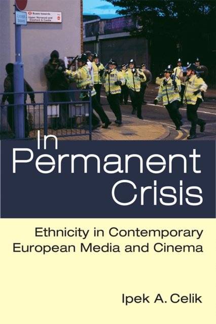 In Permanent Crisis – Ethnicity in Contemporary European Media and Cinema