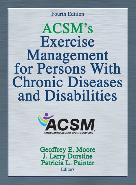 ACSM''s Exercise Management for Persons with Chronic Diseases and Disabilities