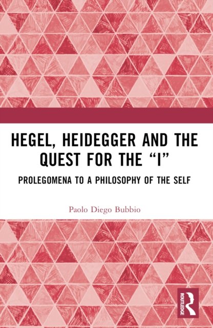 Hegel, Heidegger, and the Quest for the "I"
