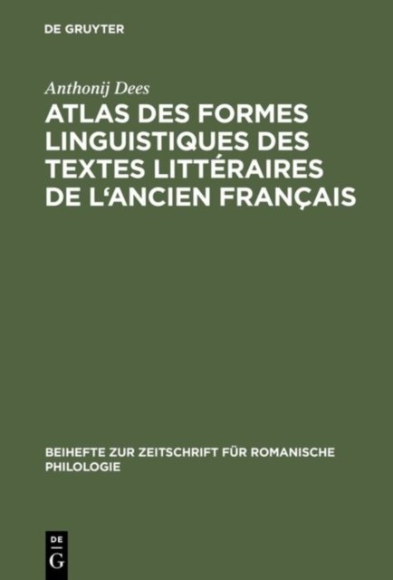 Atlas Des Formes Linguistiques Des Textes Littéraires De L''ancien Français