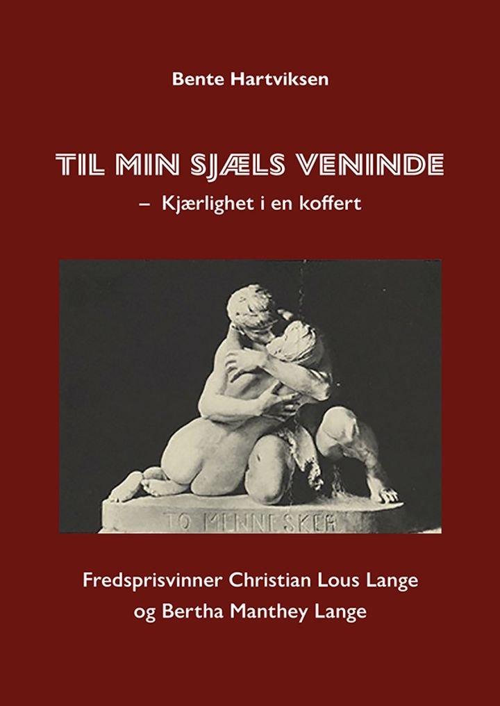 Til min sjæls veninde - kjærlighet i en koffert - fredprisvinner Christian Lous Lange og Bertha Manthey Lange