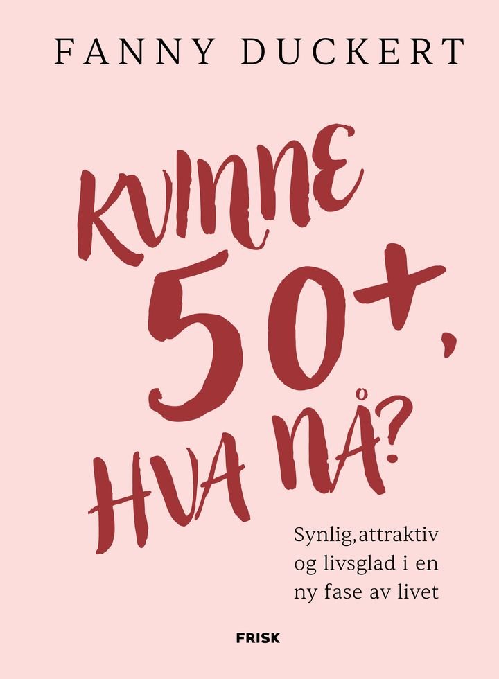 Kvinne 50+, hva nå? av Fanny Duckert