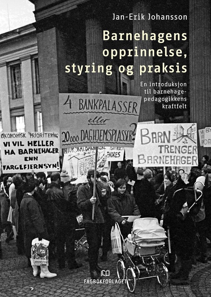 Barnehagens opprinnelse, styring og praksis - en introduksjon til barnehagepedagogikkens kraftfelt
