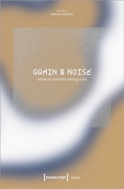 Grain & Noise – Artists in Synthetic Biology Labs