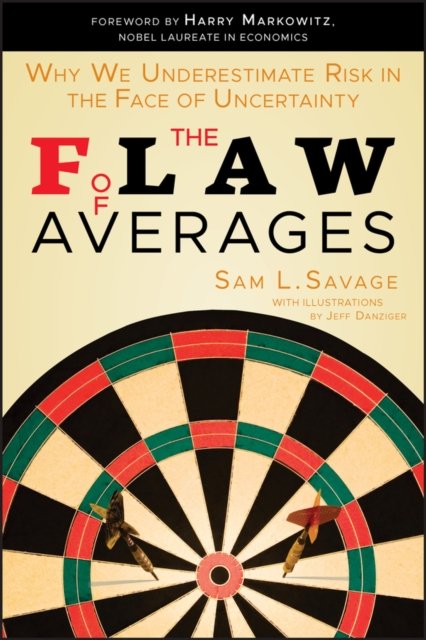 The Flaw of Averages – Why We Underestimate Risk in the Face of Uncertainty