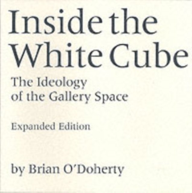 Inside the White Cube – The Ideology of the Gallery Space – Expanded Edition