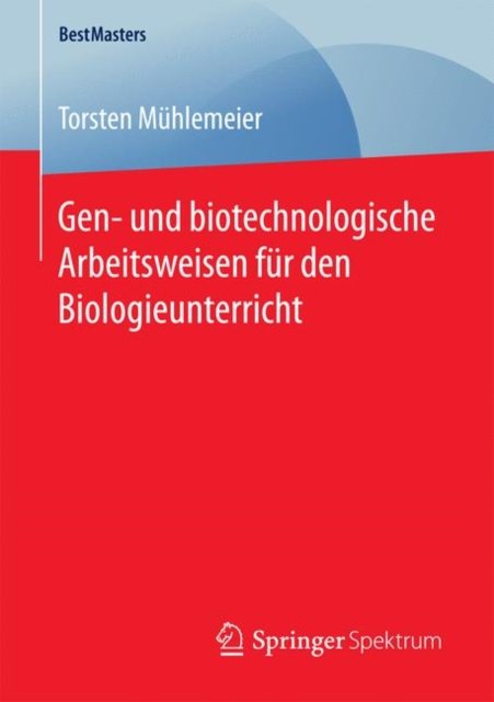 Gen- und biotechnologische Arbeitsweisen fur den Biologieunterricht