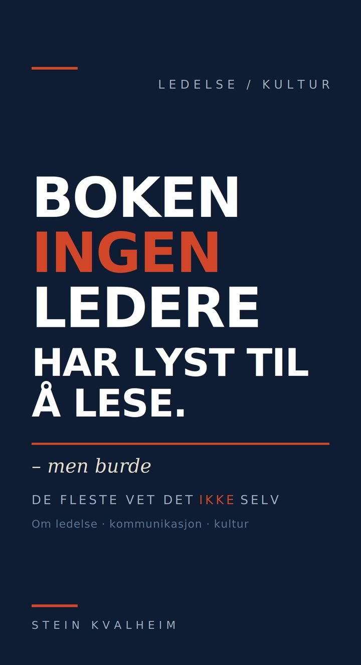 Boken ingen ledere har lyst til å lese - men mange burde : de fleste vet det ikke selv  – om det de fleste ikke forstår om ledelse, kommunikasjon og kultur