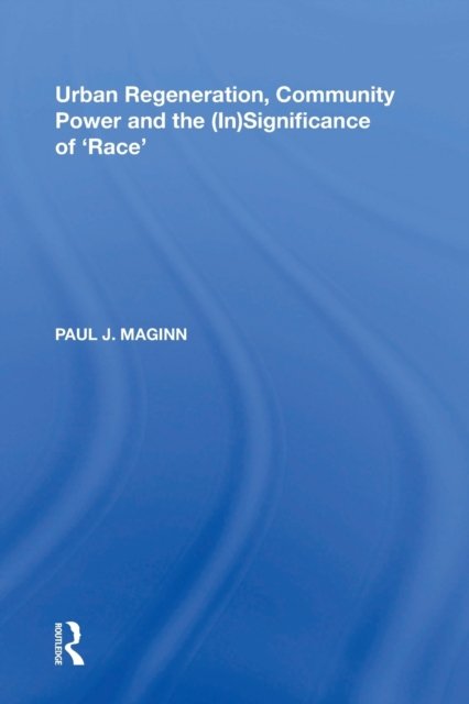Urban Regeneration, Community Power and the (In)Significance of ''Race''