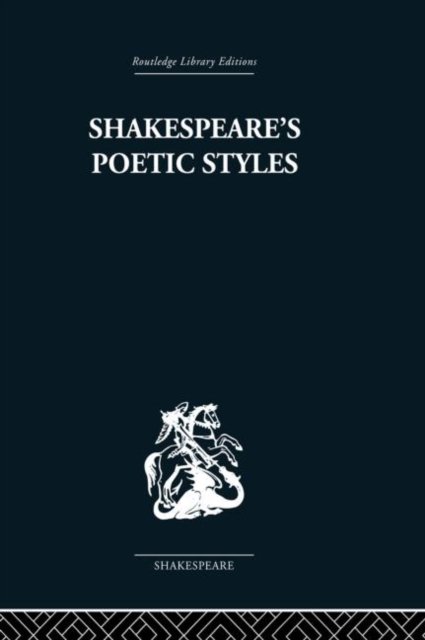 Shakespeare''s Poetic Styles