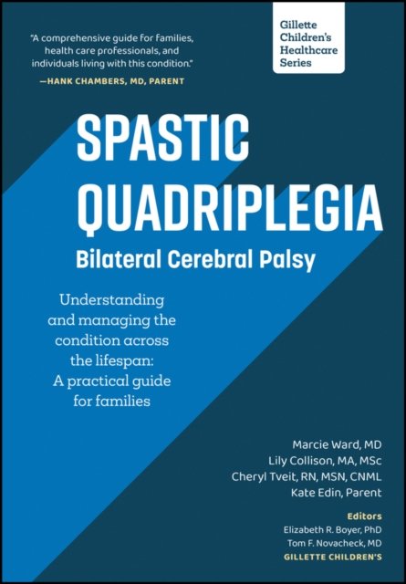 Spastic Quadriplegia: Bilateral Cerebral Palsy – Understanding and managing the condition across the lifespan – A practical guide for families