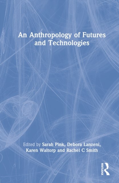 An Anthropology of Futures and Technologies
