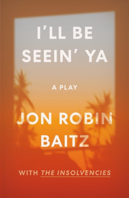 I''ll Be Seein'' Ya: A Play
