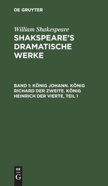 Konig Johann. Konig Richard Der Zweite. Konig Heinrich Der Vierte, Teil 1