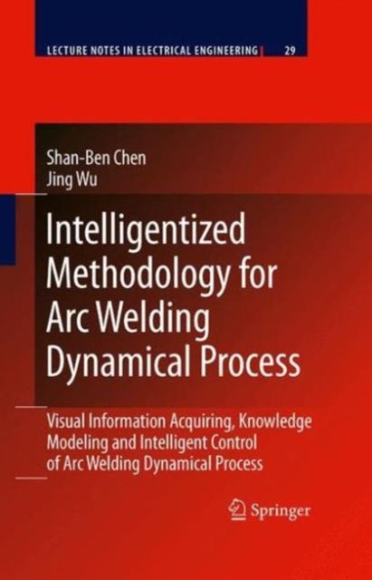Intelligentized Methodology for Arc Welding Dynamical Processes